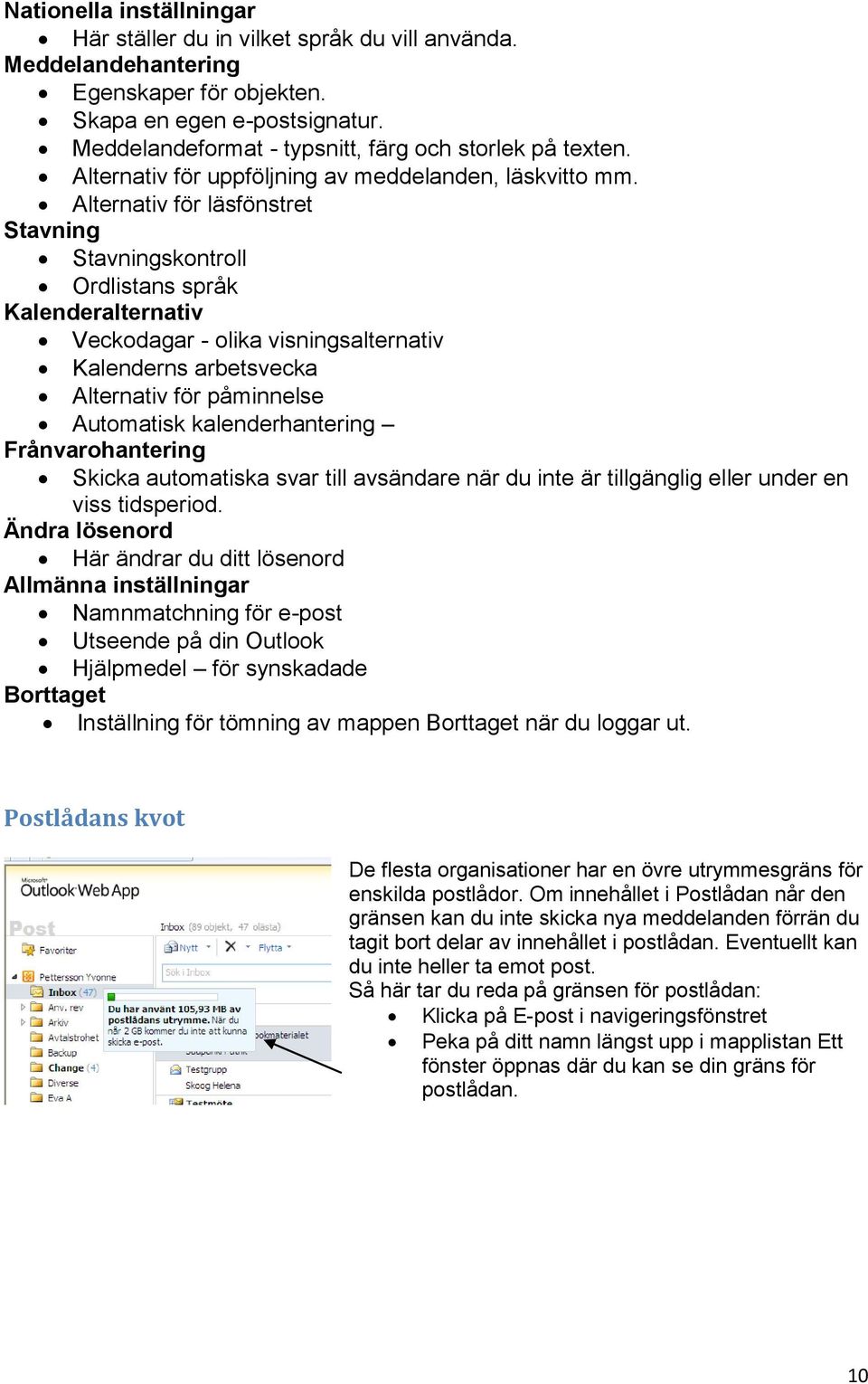 Alternativ för läsfönstret Stavning Stavningskontroll Ordlistans språk Kalenderalternativ Veckodagar - olika visningsalternativ Kalenderns arbetsvecka Alternativ för påminnelse Automatisk