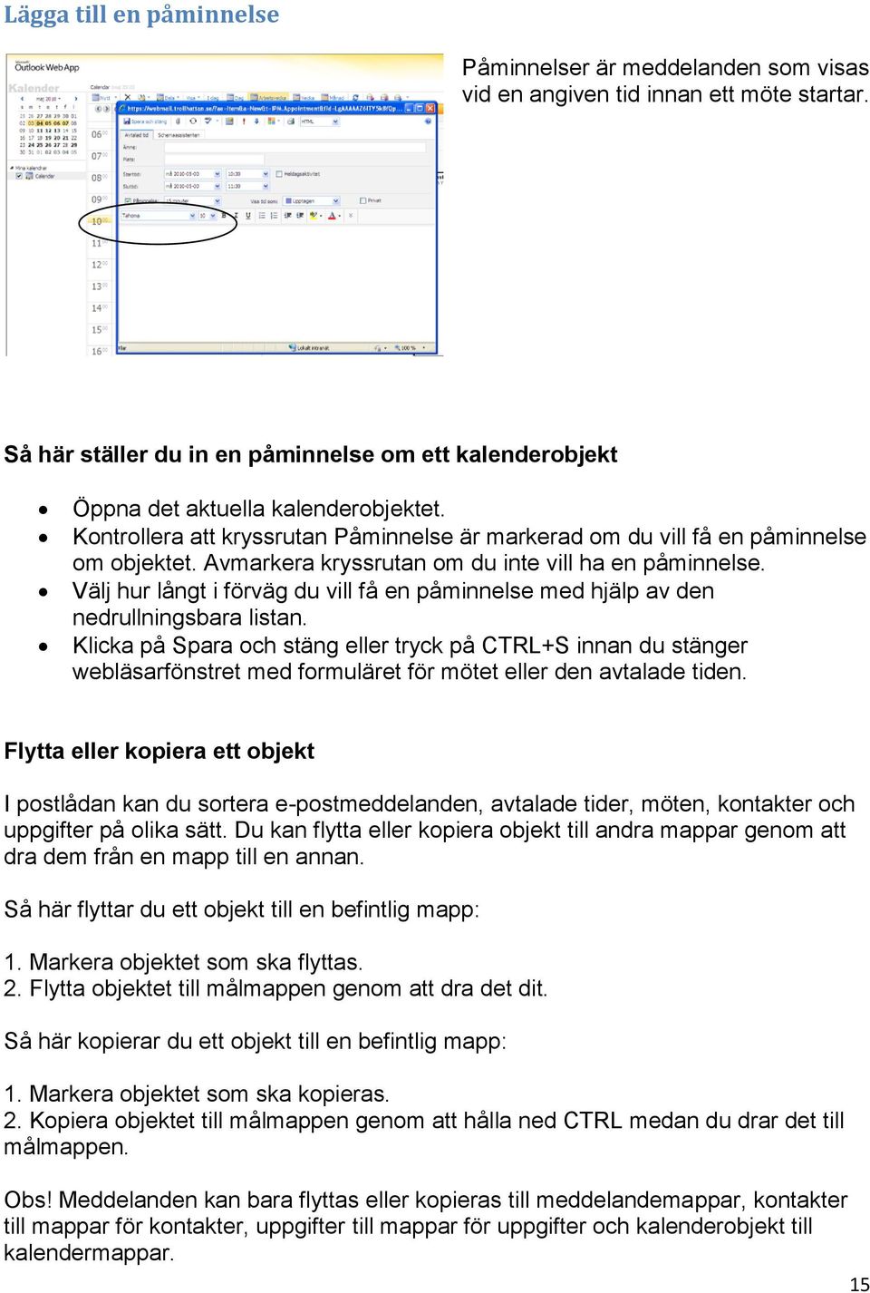 Välj hur långt i förväg du vill få en påminnelse med hjälp av den nedrullningsbara listan.