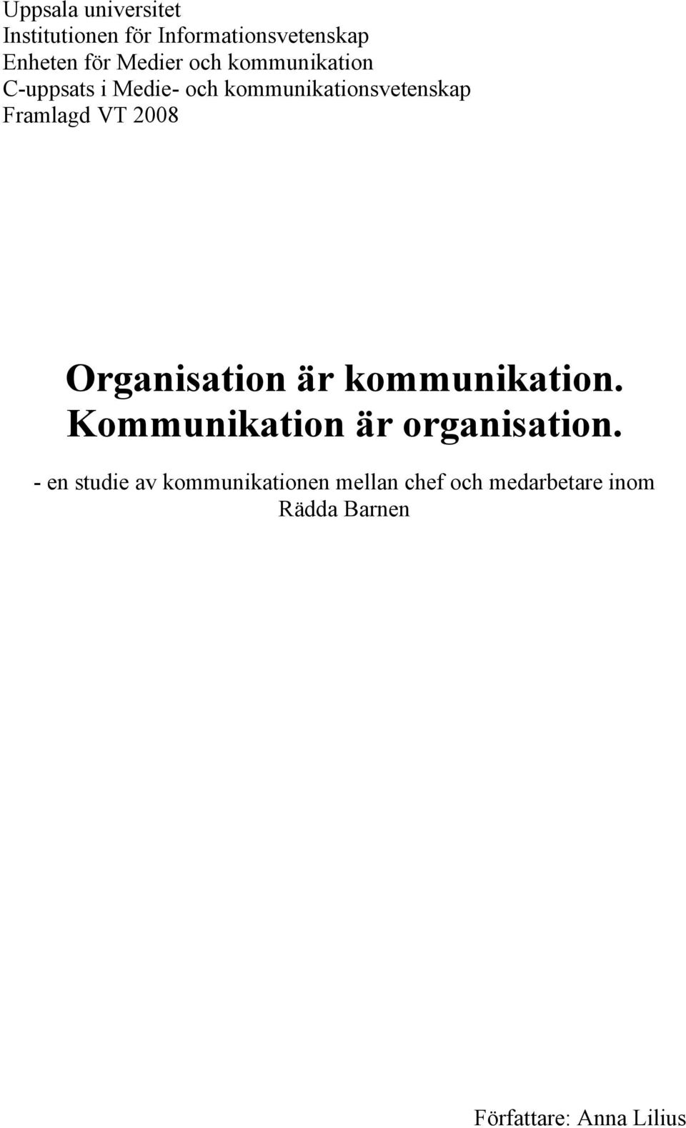 2008 Organisation är kommunikation. Kommunikation är organisation.