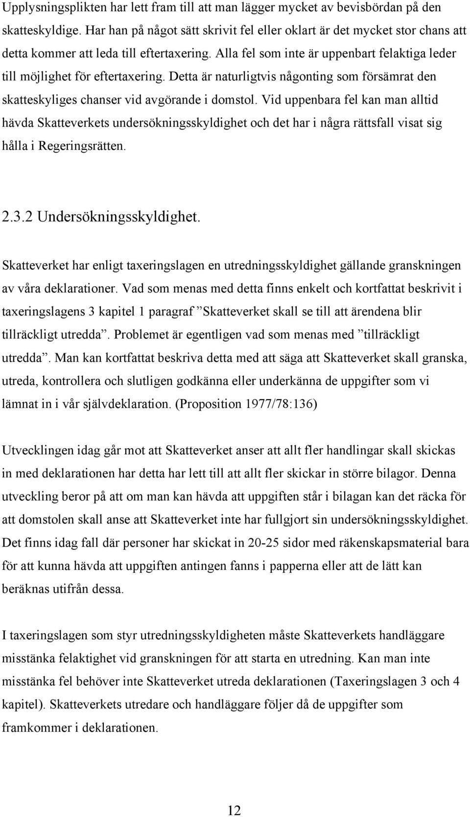 Detta är naturligtvis någonting som försämrat den skatteskyliges chanser vid avgörande i domstol.