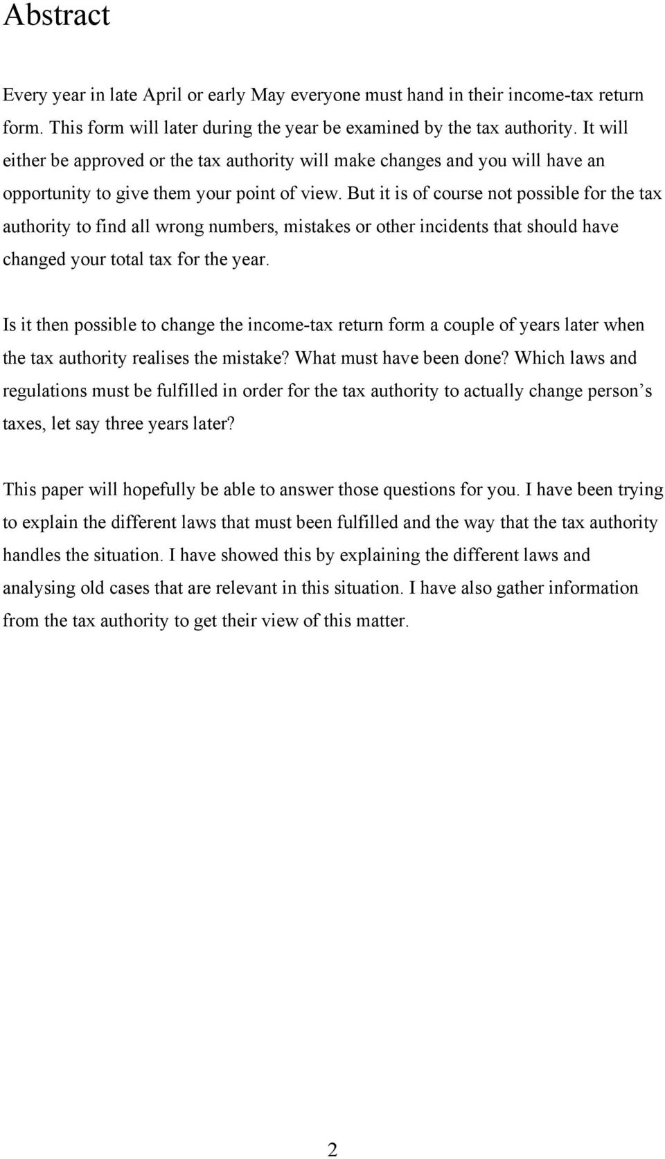 But it is of course not possible for the tax authority to find all wrong numbers, mistakes or other incidents that should have changed your total tax for the year.