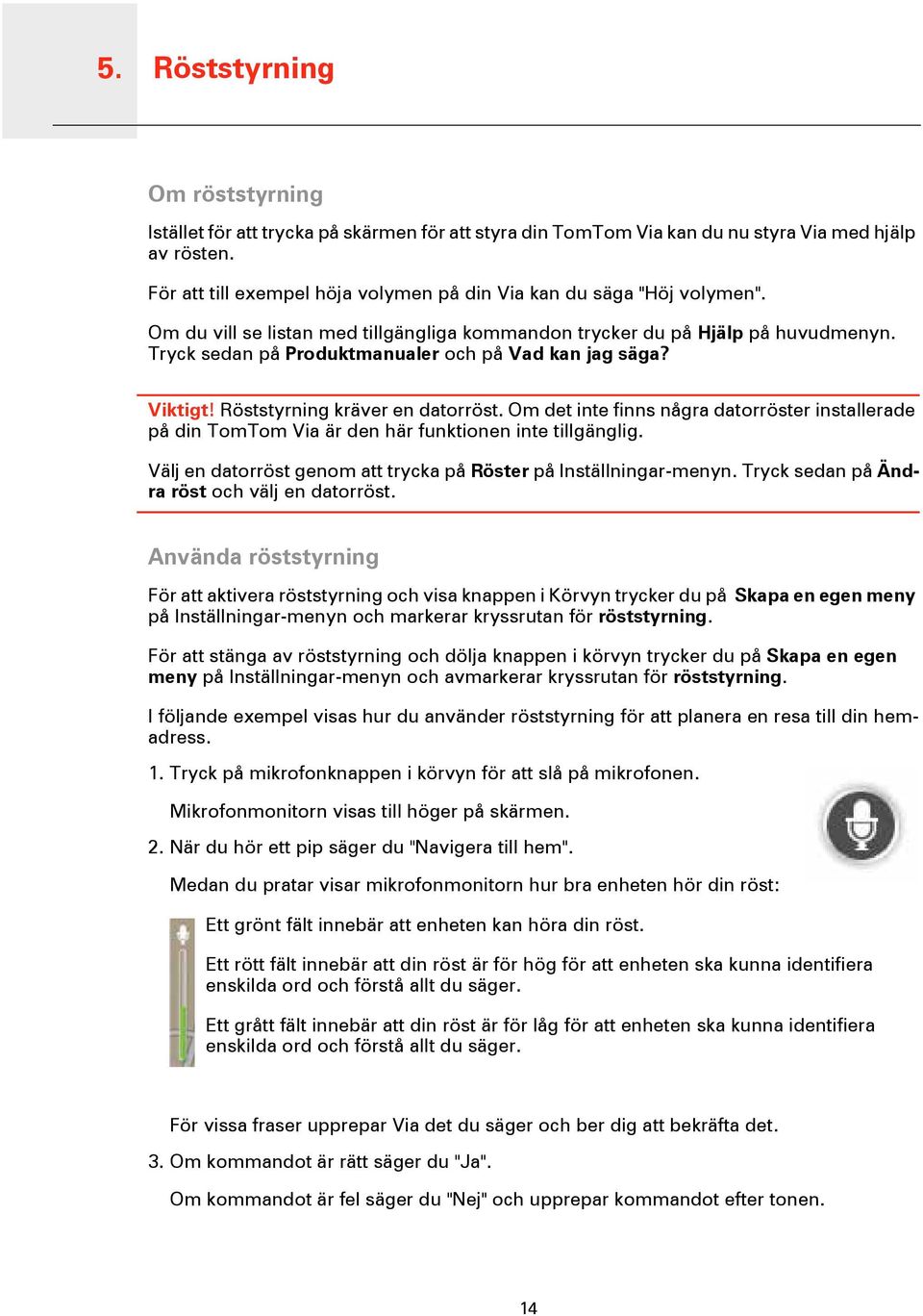 Tryck sedan på Produktmanualer och på Vad kan jag säga? Viktigt! Röststyrning kräver en datorröst.