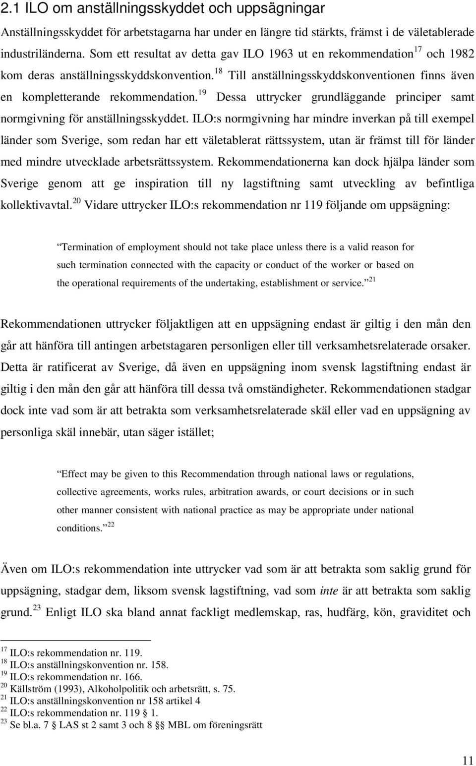 19 Dessa uttrycker grundläggande principer samt normgivning för anställningsskyddet.