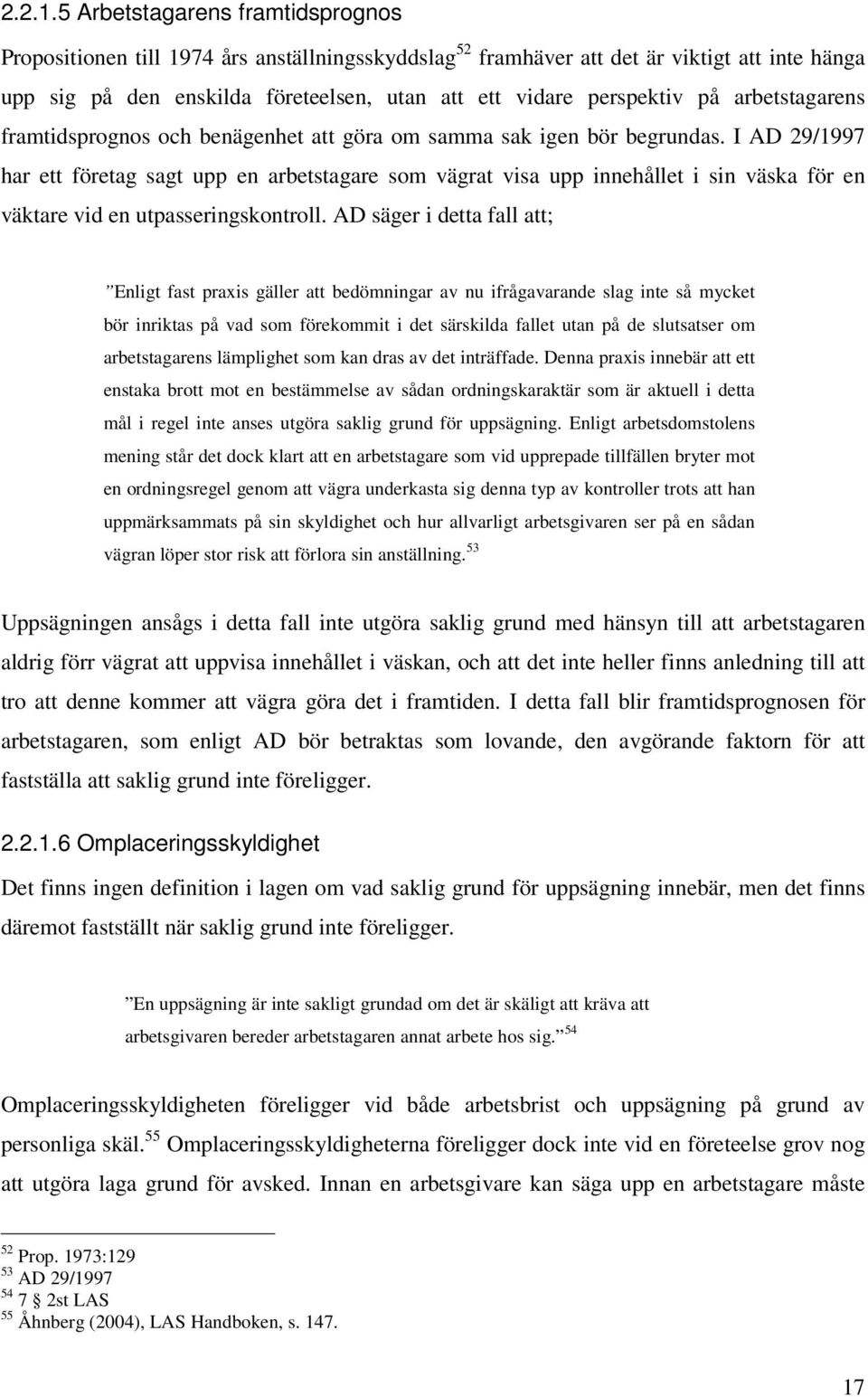 på arbetstagarens framtidsprognos och benägenhet att göra om samma sak igen bör begrundas.