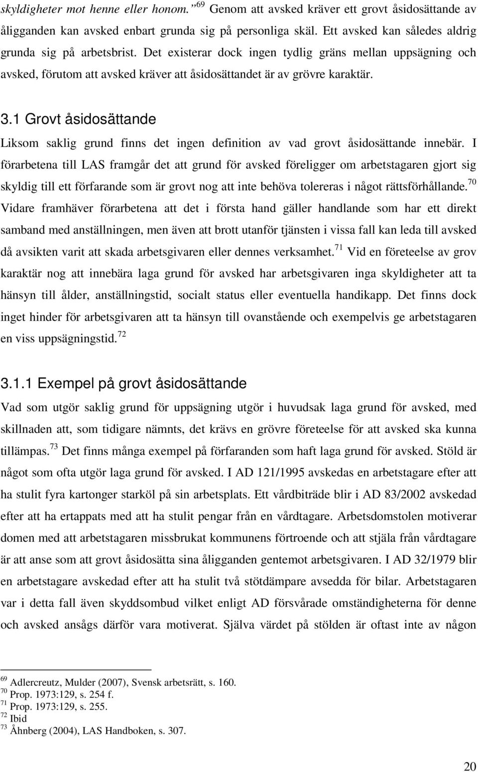 1 Grovt åsidosättande Liksom saklig grund finns det ingen definition av vad grovt åsidosättande innebär.