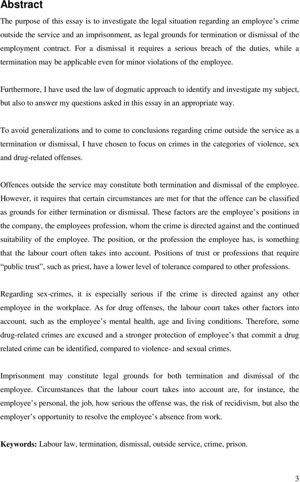 Furthermore, I have used the law of dogmatic approach to identify and investigate my subject, but also to answer my questions asked in this essay in an appropriate way.