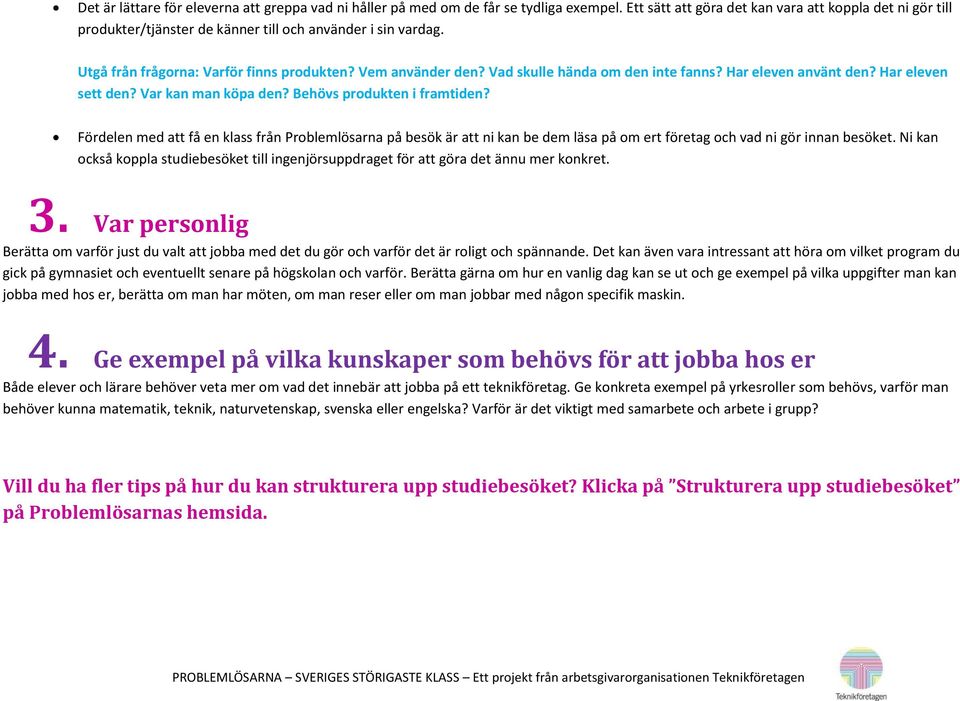 Vad skulle hända om den inte fanns? Har eleven använt den? Har eleven sett den? Var kan man köpa den? Behövs produkten i framtiden?