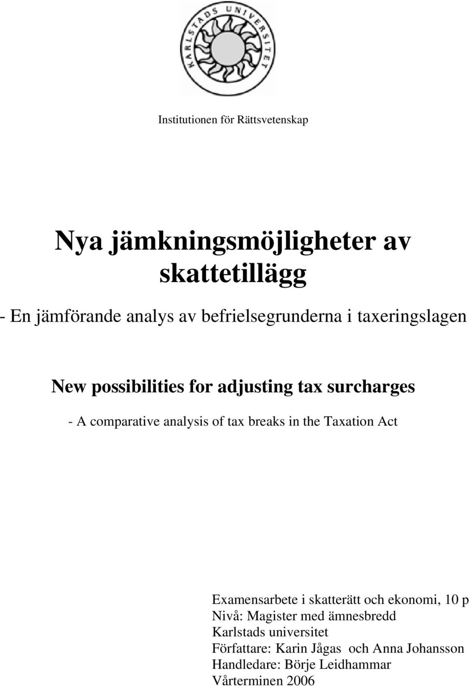analysis of tax breaks in the Taxation Act Examensarbete i skatterätt och ekonomi, 10 p Nivå: Magister med