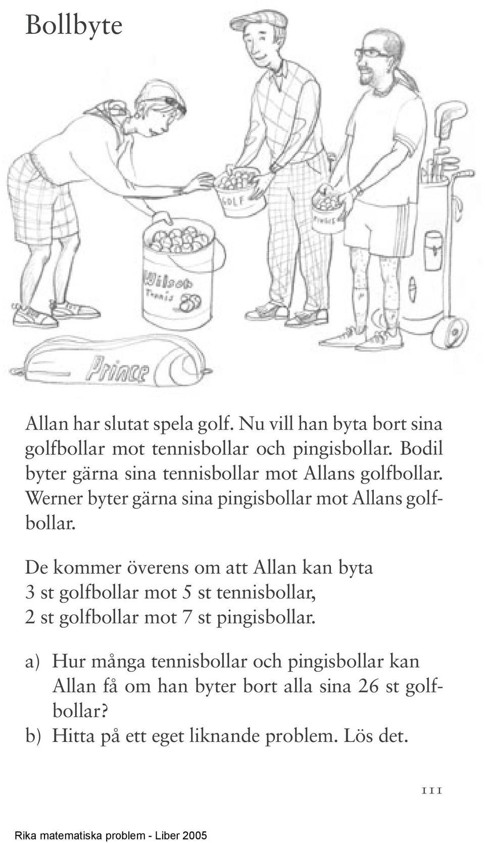 De kommer överens om att Allan kan byta 3 st golfbollar mot 5 st tennisbollar, 2 st golfbollar mot 7 st pingisbollar.