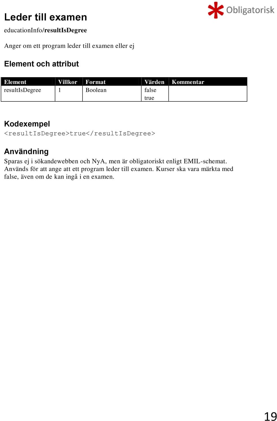 sökandewebben och NyA, men är obligatoriskt enligt EMIL-schemat.