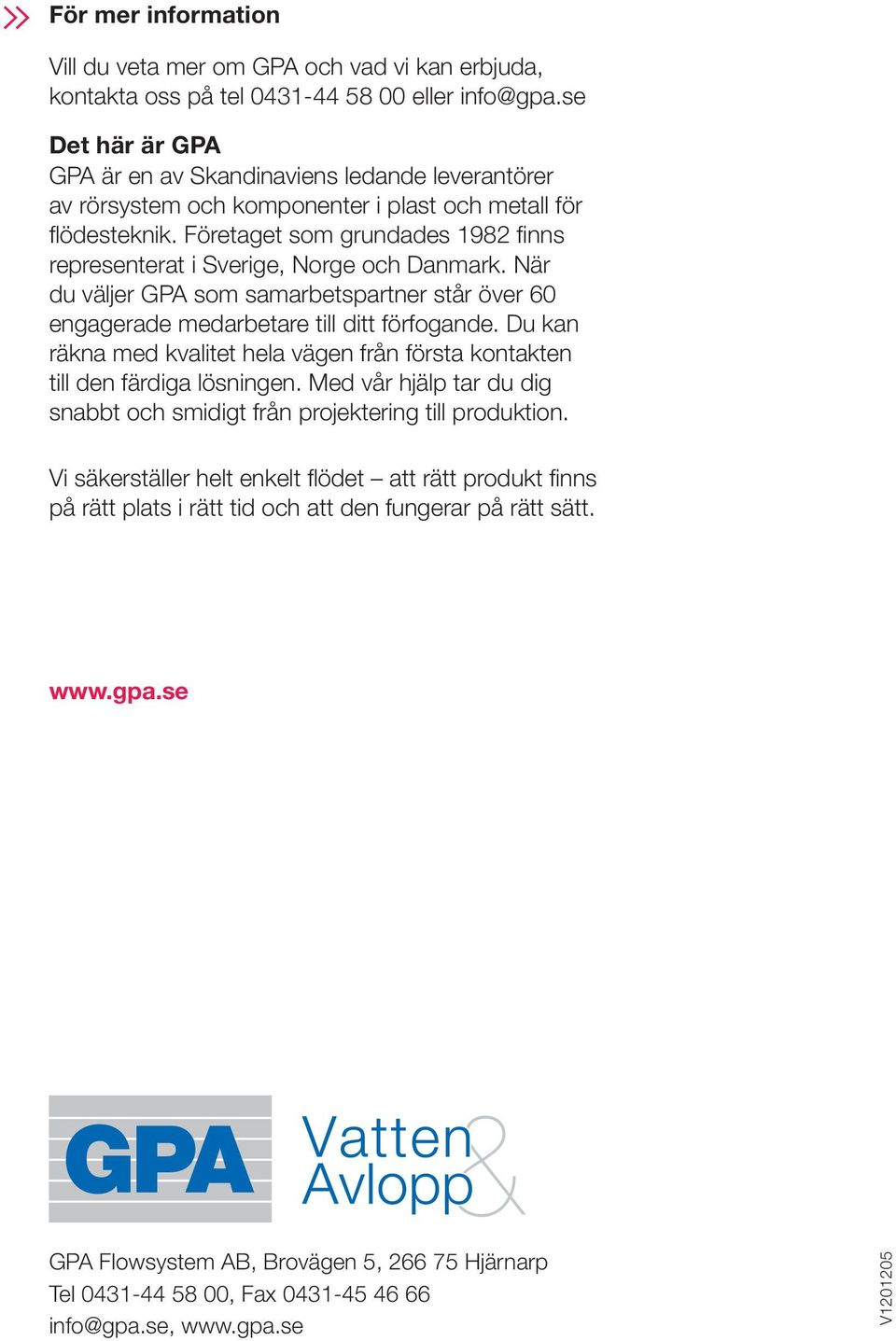 Företaget som grundades 1982 finns representerat i Sverige, Norge och Danmark. När du väljer GPA som samarbetspartner står över 60 engagerade medarbetare till ditt förfogande.