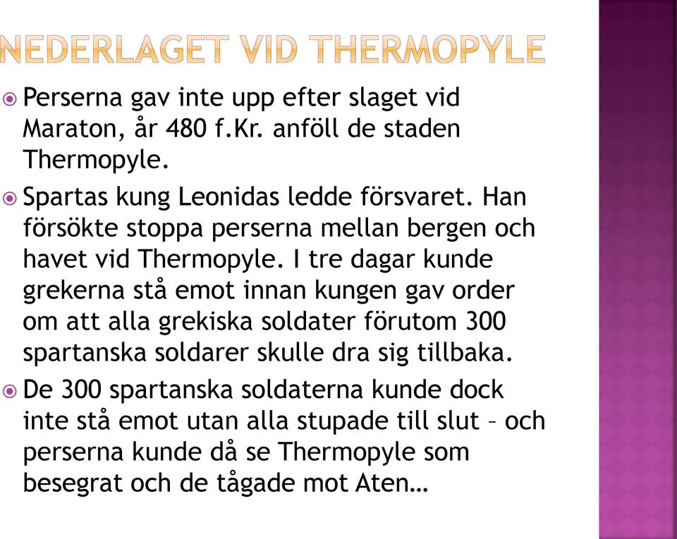 I tre dagar kunde grekerna stå emot innan kungen gav order om att alla grekiska soldater förutom 300 spartanska soldarer