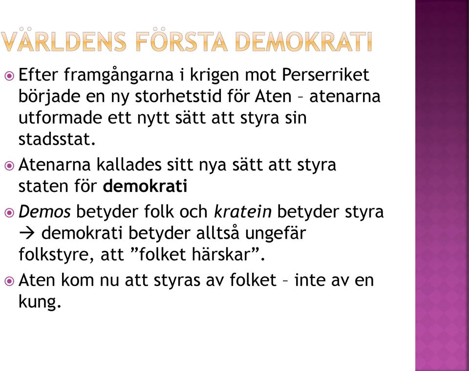 Atenarna kallades sitt nya sätt att styra staten för demokrati Demos betyder folk och