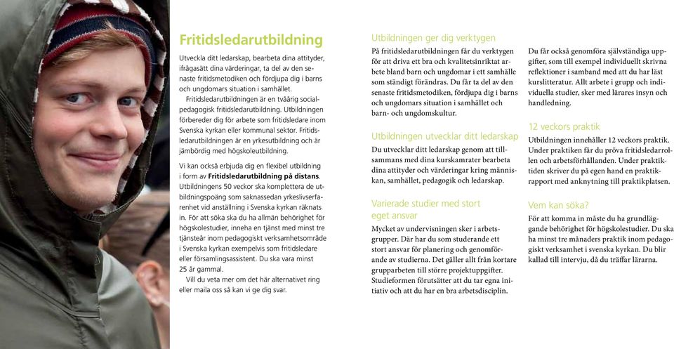 Fritidsledarutbildningen är en yrkesutbildning och är jämbördig med högskoleutbildning. Vi kan också erbjuda dig en flexibel utbildning i form av Fritidsledarutbildning på distans.