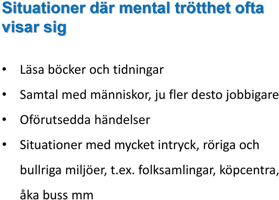 Oförutsedda händelser Situationer med mycket intryck, röriga