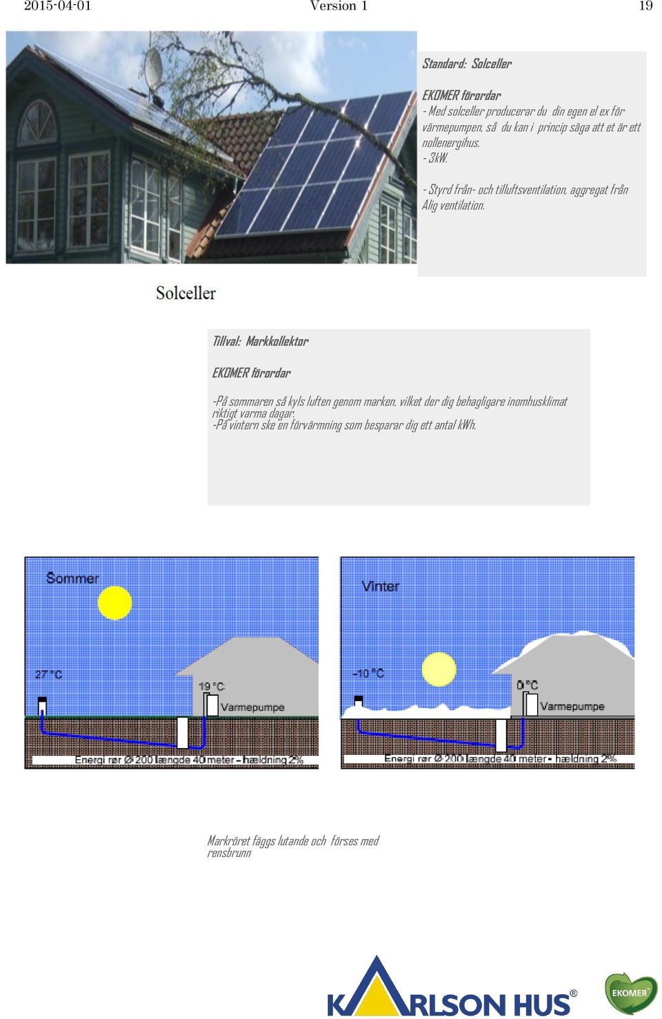 - Styrd från- och tilluftsventilation, aggregat från Alig ventilation.