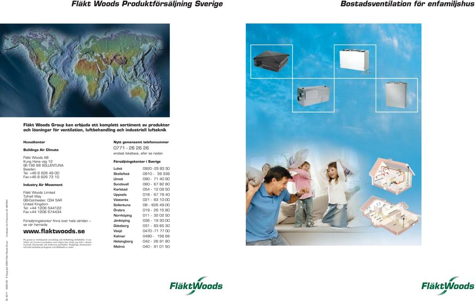 09 Copyright 2005 Fläkt Woods Group Condesign Info Productions AB ABP4904 Huvudkontor Buildings Air Climate Fläkt Woods AB Kung Hans väg 12 SE-192 68 SOLLENTUNA Sweden Tel: +46 8 626 49 00 Fax:+46 8