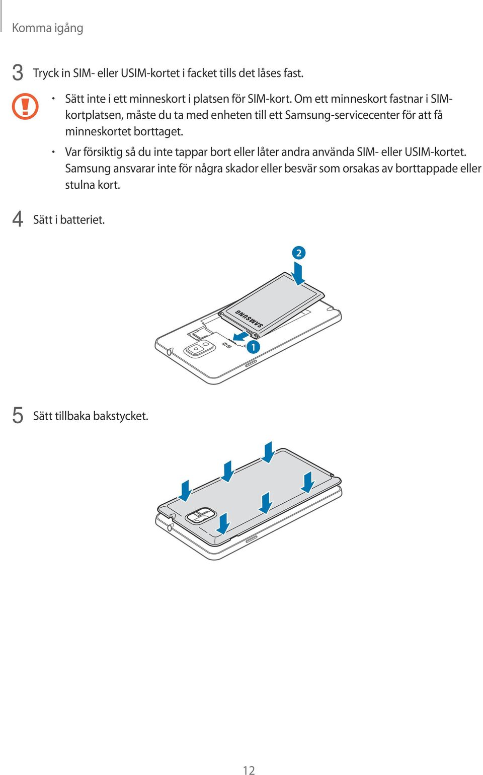 Om ett minneskort fastnar i SIMkortplatsen, måste du ta med enheten till ett Samsung-servicecenter för att få minneskortet