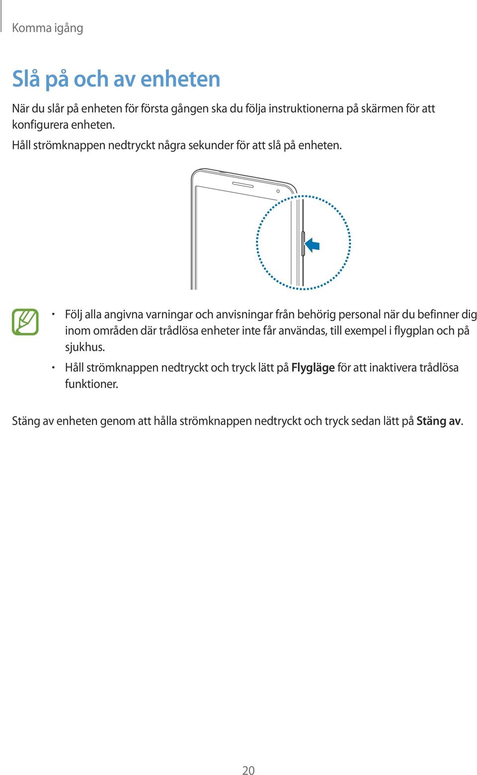Följ alla angivna varningar och anvisningar från behörig personal när du befinner dig inom områden där trådlösa enheter inte får användas, till