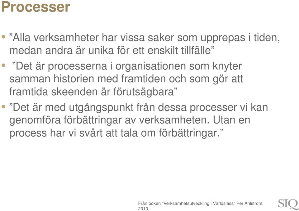 är förutsägbara Det är med utgångspunkt från dessa processer vi kan genomföra förbättringar av verksamheten.