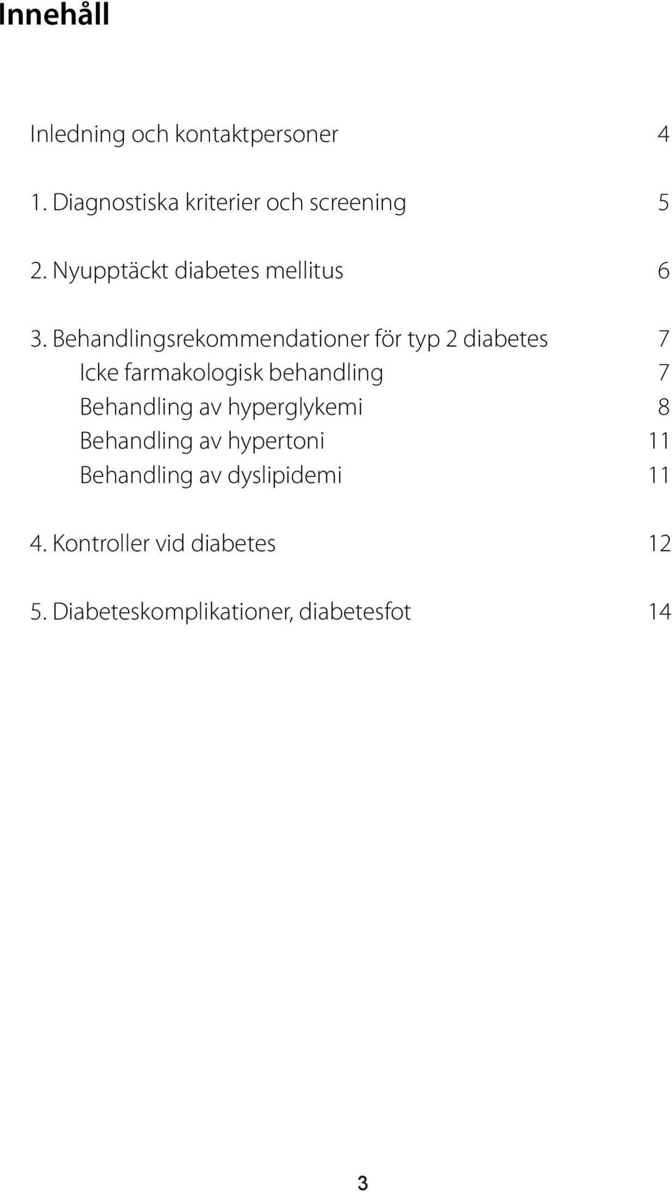Behandlingsrekommendationer för typ 2 diabetes 7 Icke farmakologisk behandling 7