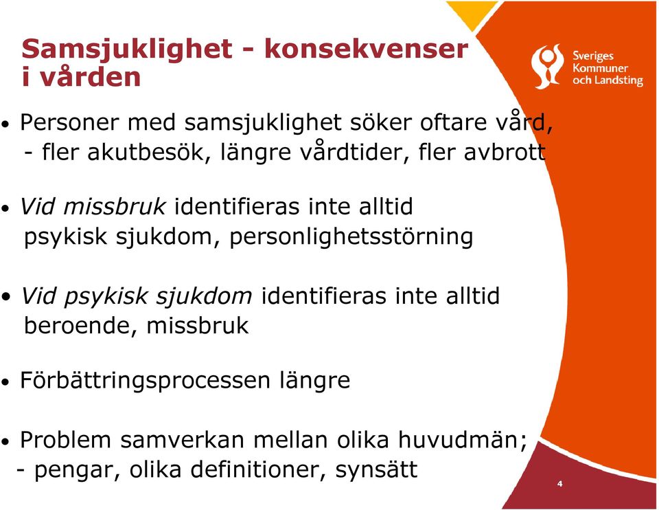 sjukdom, personlighetsstörning Vid psykisk sjukdom identifieras inte alltid beroende, missbruk