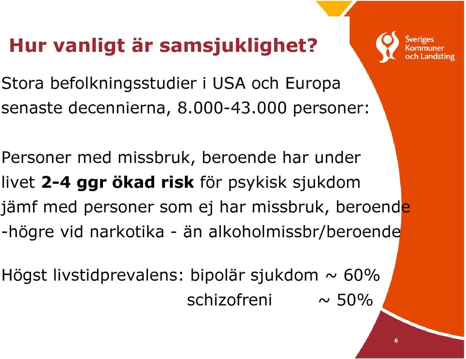 000 personer: Personer med missbruk, beroende har under livet 2-4 ggr ökad risk för