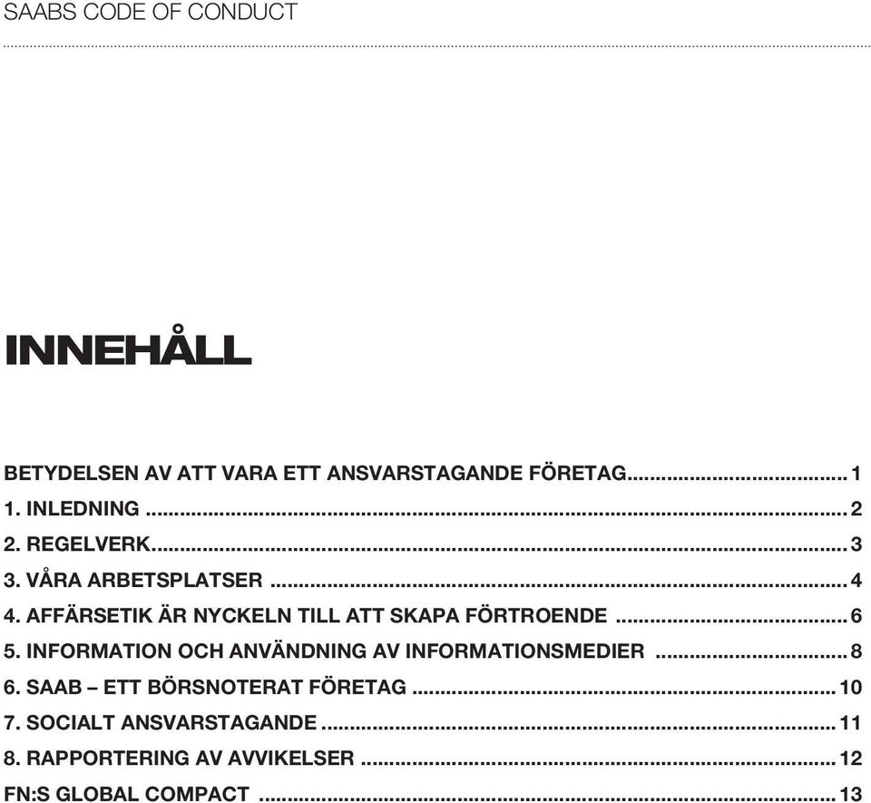 Affärsetik är nyckeln till att skapa förtroende... 6 5.