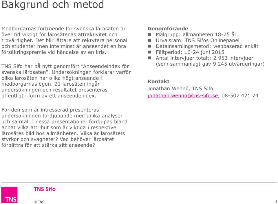 Undersökningen förklarar varför olika lärosäten har olika högt i medborgarnas ögon. 21 lärosäten ingår i undersökningen och resultatet presenteras offentligt i form av ett index.