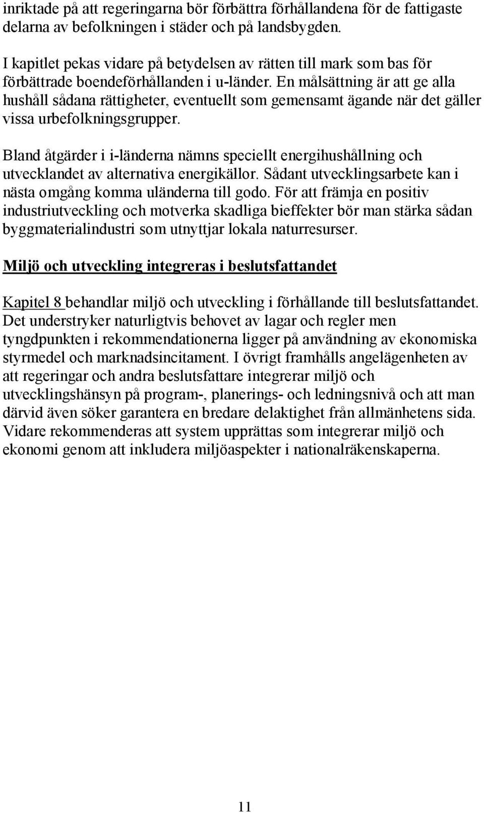 En målsättning är att ge alla hushåll sådana rättigheter, eventuellt som gemensamt ägande när det gäller vissa urbefolkningsgrupper.