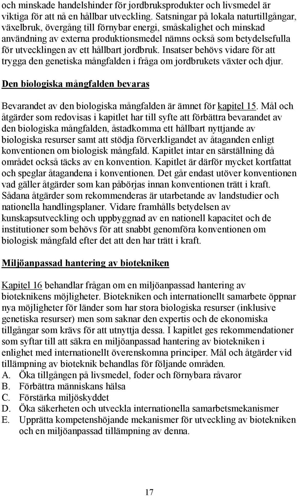 hållbart jordbruk. Insatser behövs vidare för att trygga den genetiska mångfalden i fråga om jordbrukets växter och djur.