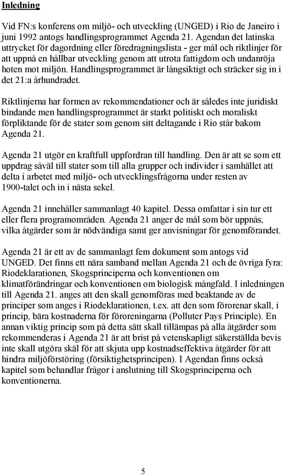 Handlingsprogrammet är långsiktigt och sträcker sig in i det 21:a århundradet.