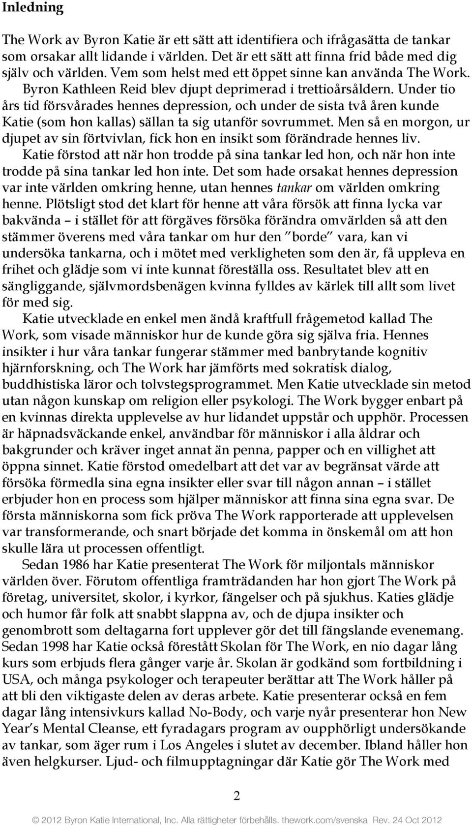 Under tio års tid försvårades hennes depression, och under de sista två åren kunde Katie (som hon kallas) sällan ta sig utanför sovrummet.