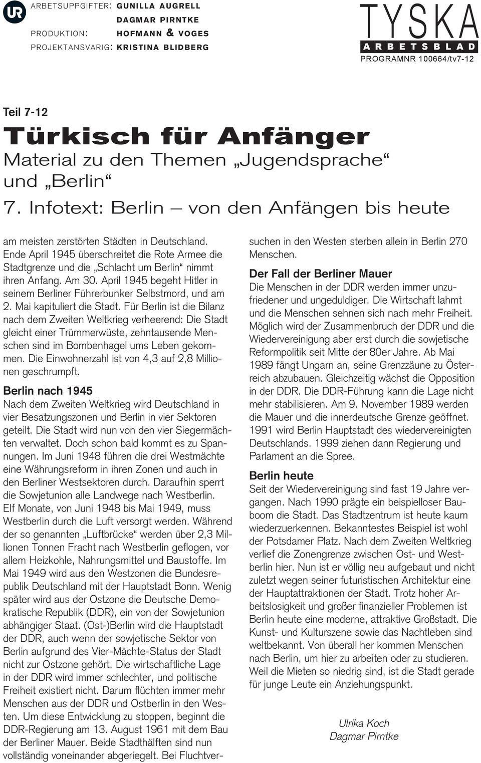 Für Berlin ist die Bilanz nach dem Zweiten Weltkrieg verheerend: Die Stadt gleicht einer Trümmerwüste, zehntausende Menschen sind im Bombenhagel ums Leben gekommen.