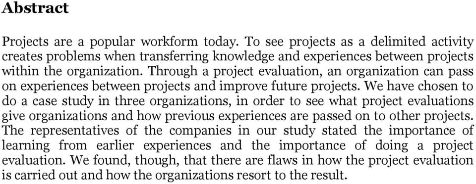 We have chosen to do a case study in three organizations, in order to see what project evaluations give organizations and how previous experiences are passed on to other projects.