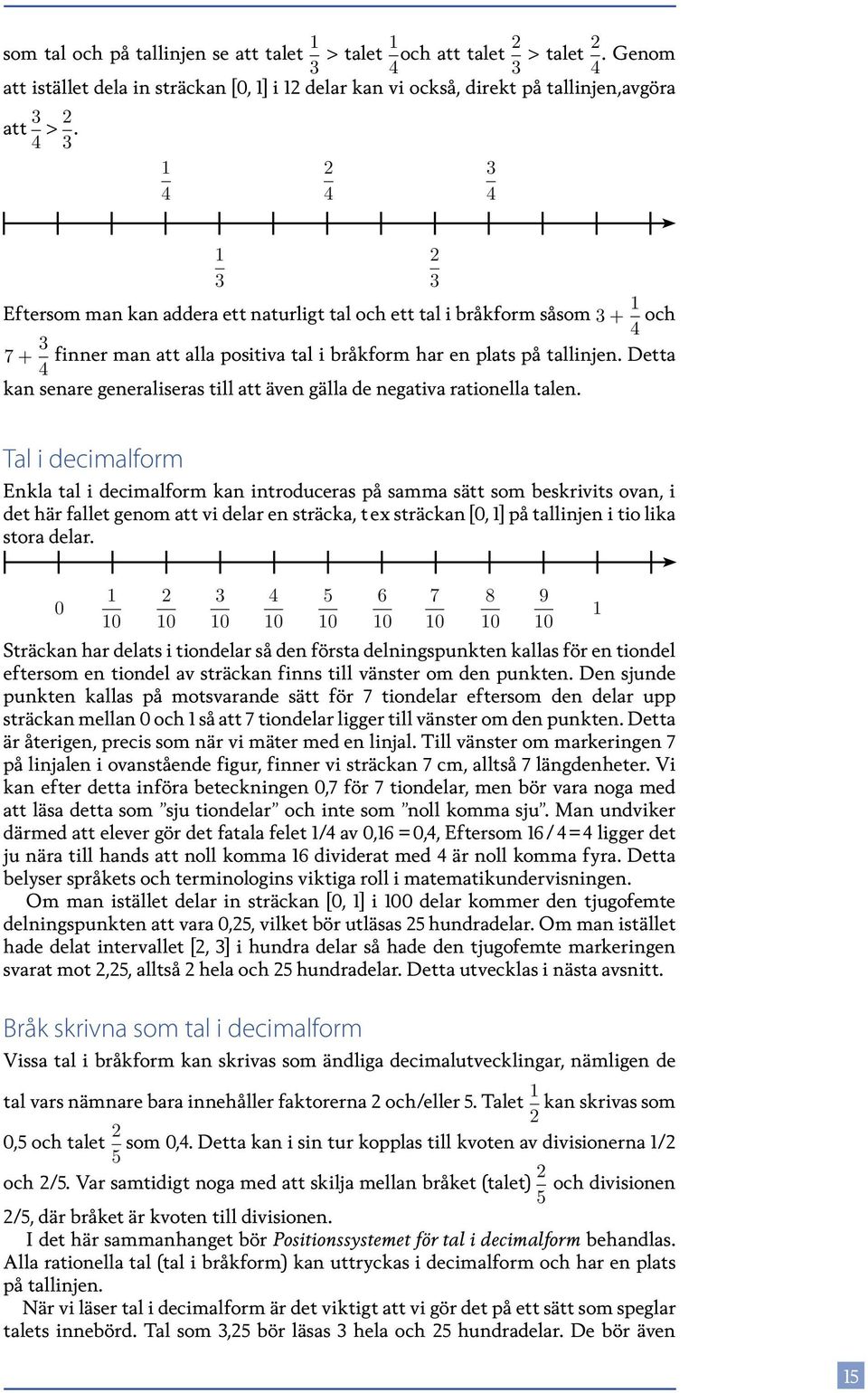 Detta kan senare generaliseras till att även gälla de negativa rationella talen.