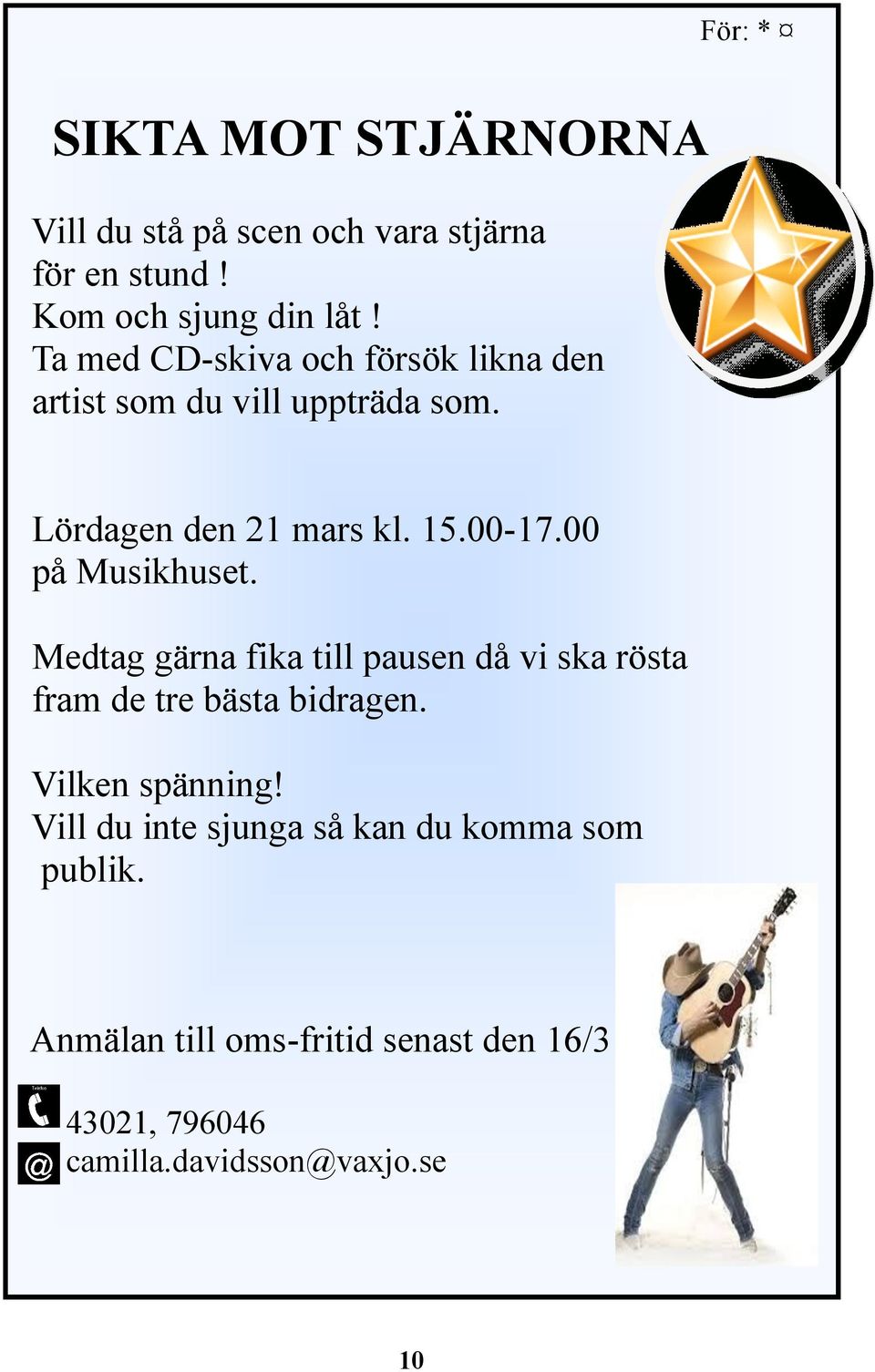 00 på Musikhuset. Medtag gärna fika till pausen då vi ska rösta fram de tre bästa bidragen. Vilken spänning!