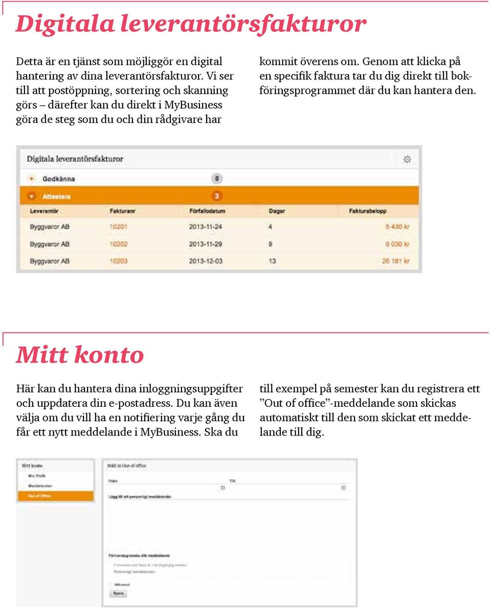 Genom att klicka på en specifik faktura tar du dig direkt till bokföringsprogrammet där du kan hantera den.