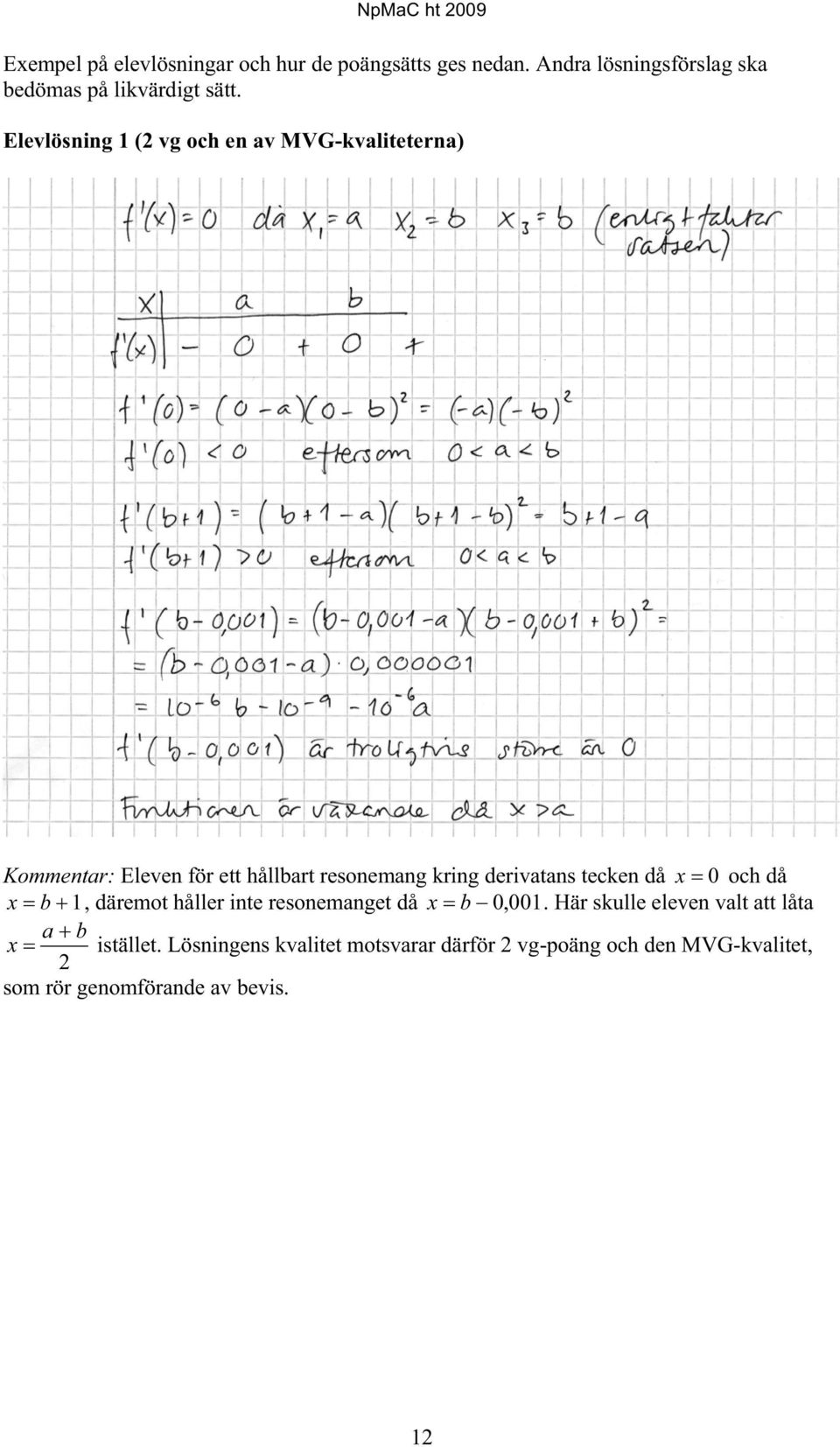 tecken då x 0 och då x b 1, däremot håller inte resonemanget då x b 0, 001.