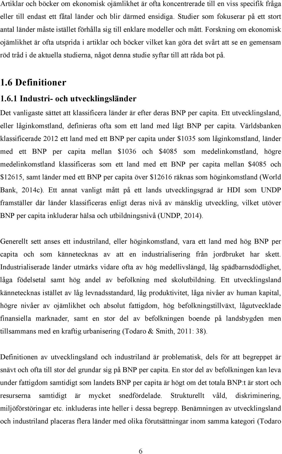 Forskning om ekonomisk ojämlikhet är ofta utsprida i artiklar och böcker vilket kan göra det svårt att se en gemensam röd tråd i de aktuella studierna, något denna studie syftar till att råda bot på.
