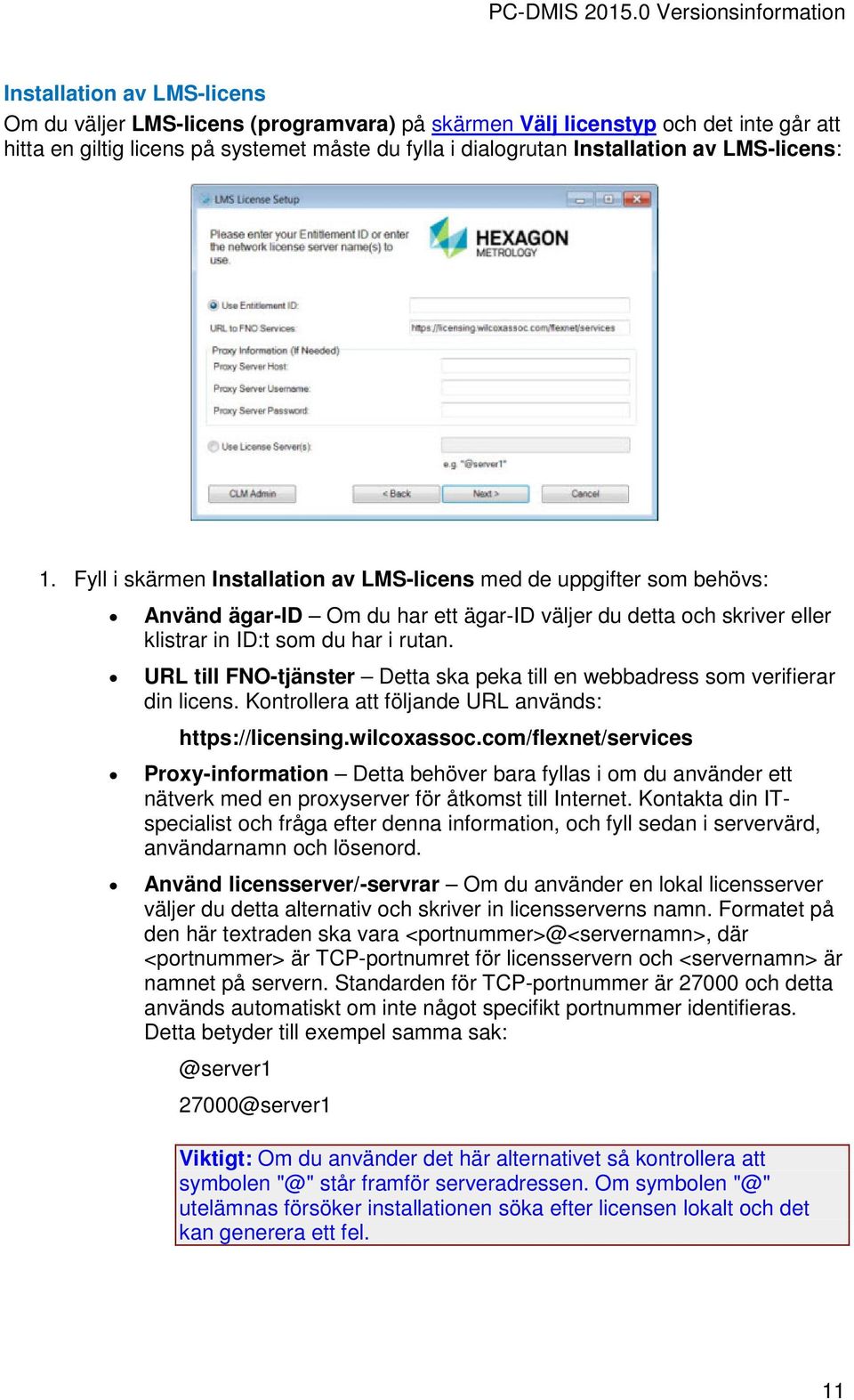 URL till FNO-tjänster Detta ska peka till en webbadress som verifierar din licens. Kontrollera att följande URL används: https://licensing.wilcoxassoc.