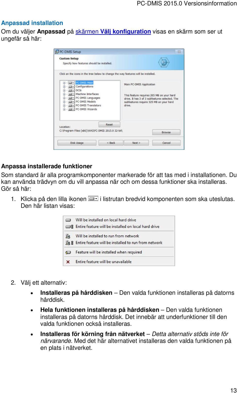 Klicka på den lilla ikonen i listrutan bredvid komponenten som ska uteslutas. Den här listan visas: 2.