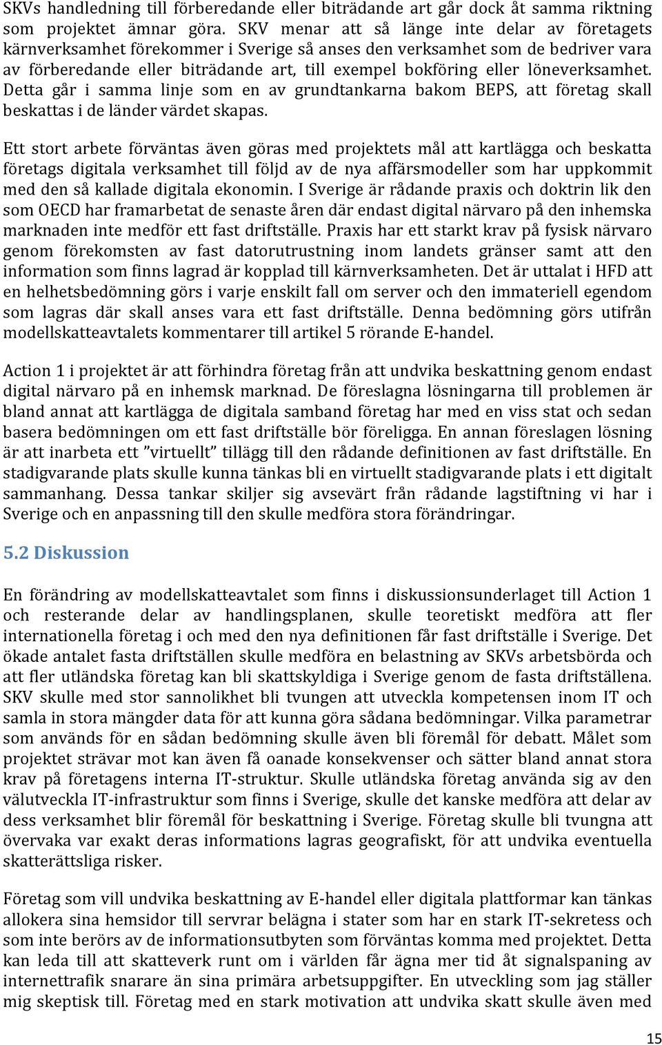 löneverksamhet. Detta går i samma linje som en av grundtankarna bakom BEPS, att företag skall beskattas i de länder värdet skapas.
