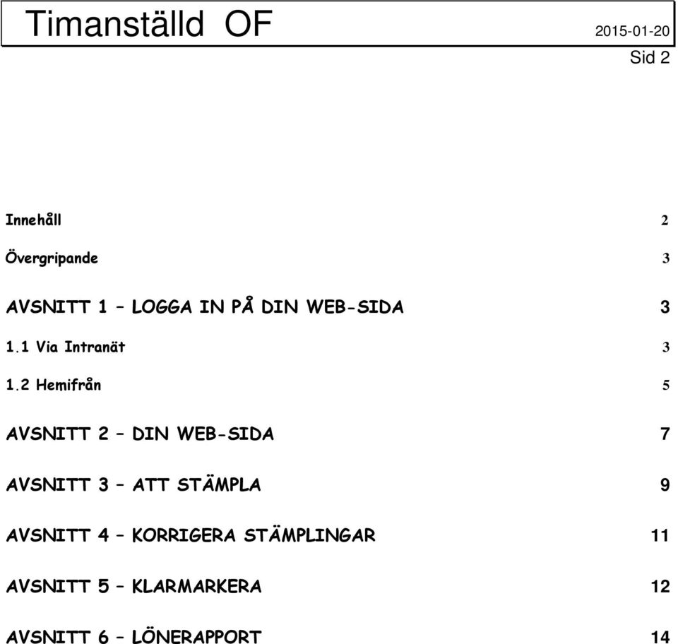 2 Hemifrån 5 AVSNITT 2 DIN WEB-SIDA 7 AVSNITT 3 ATT