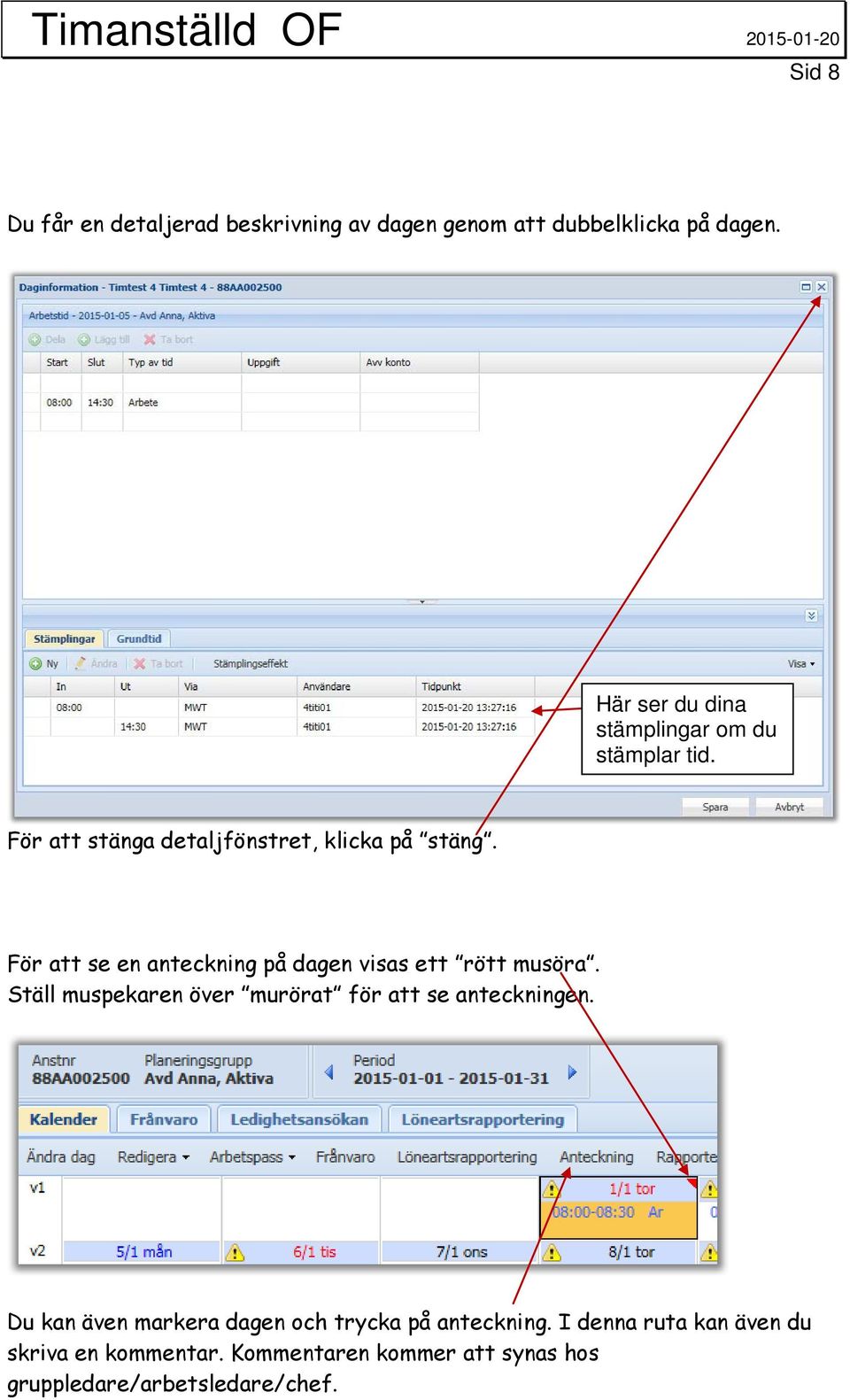 För att se en anteckning på dagen visas ett rött musöra. Ställ muspekaren över murörat för att se anteckningen.