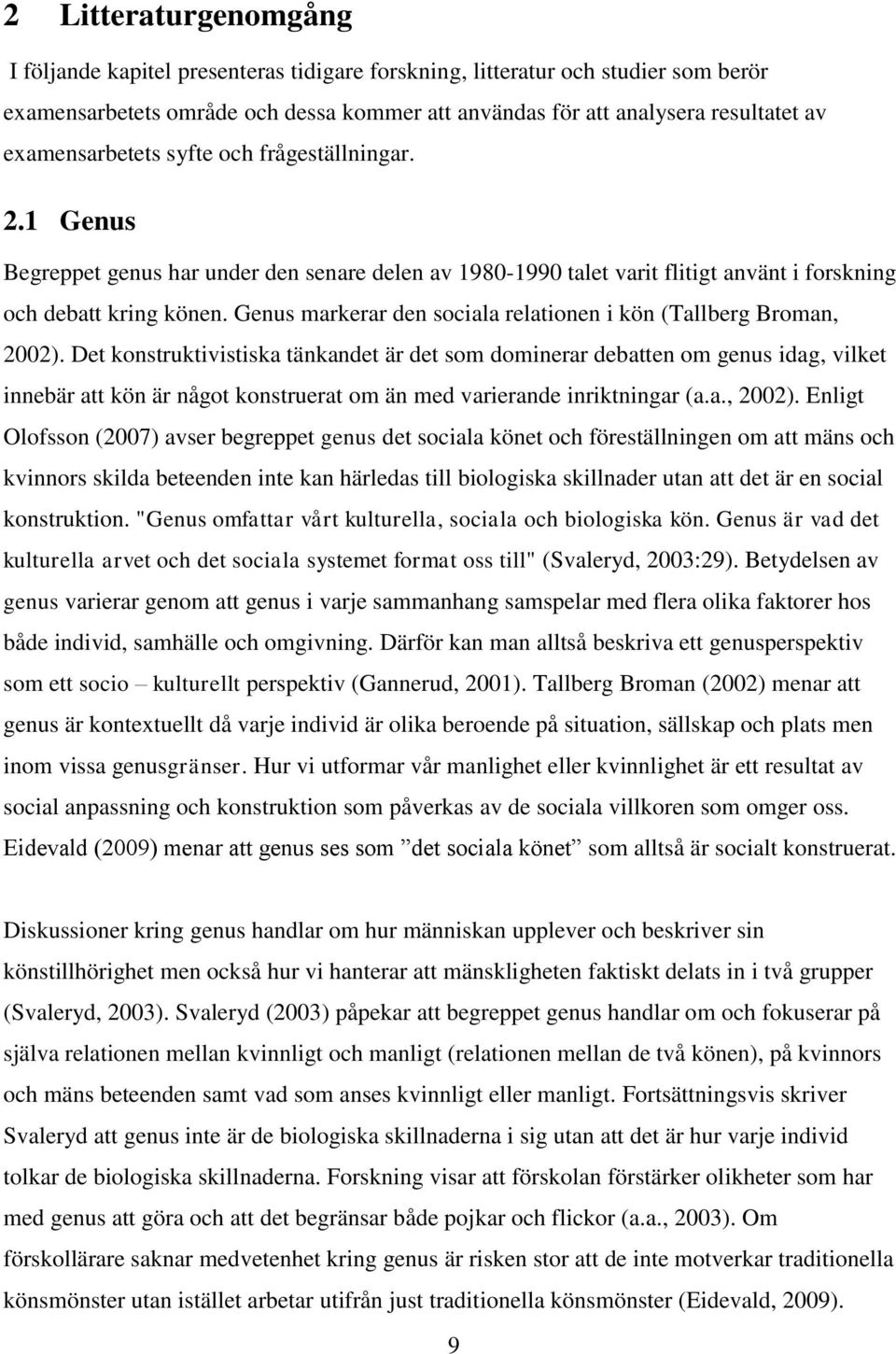 Genus markerar den sociala relationen i kön (Tallberg Broman, 2002).