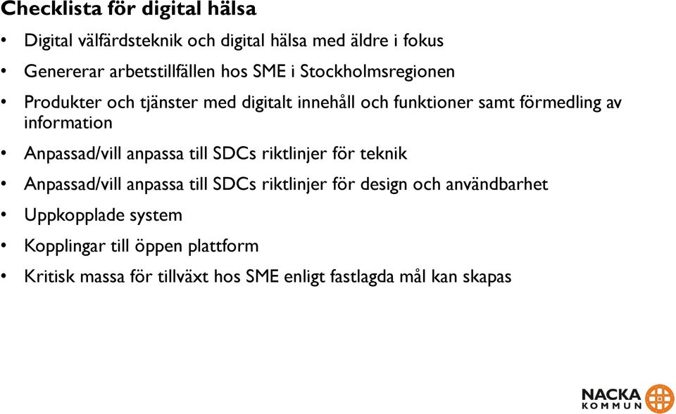 Anpassad/vill anpassa till SDCs riktlinjer för teknik Anpassad/vill anpassa till SDCs riktlinjer för design och