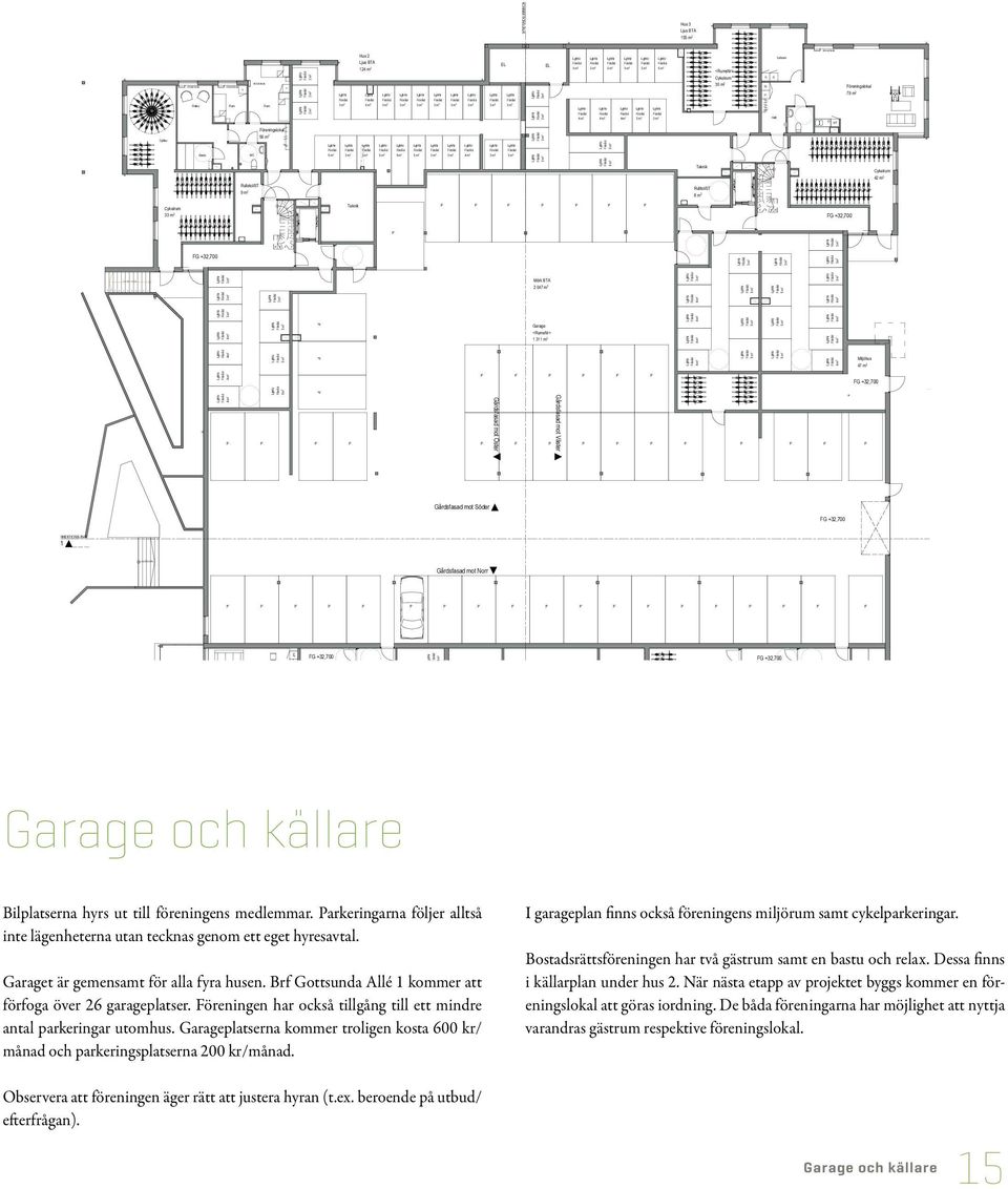 A0 atufasad mot orr KOEKTIOSIJE Hus jus BTA 55 m Cyklar Cykelrum m Relax Rum Rum Bastu WC Rullstol/ 9 m Föreningslokal 56 m 6 x 79 = 860 ghr m ghr m ghr m Teknik Hus jus BTA 4 m ghr ghr ghr ghr ghr