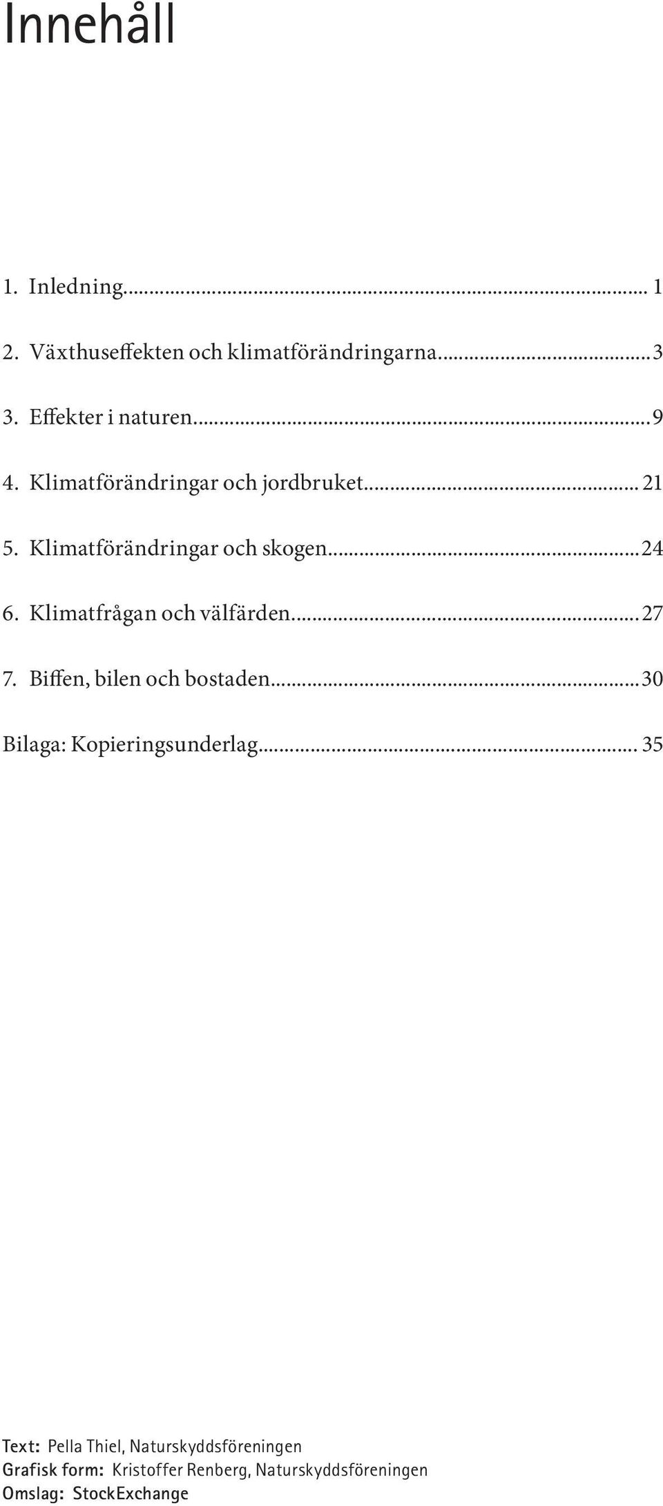 Klimatfrågan och välfärden... 27 7. Biffen, bilen och bostaden... 30 Bilaga: Kopieringsunderlag.