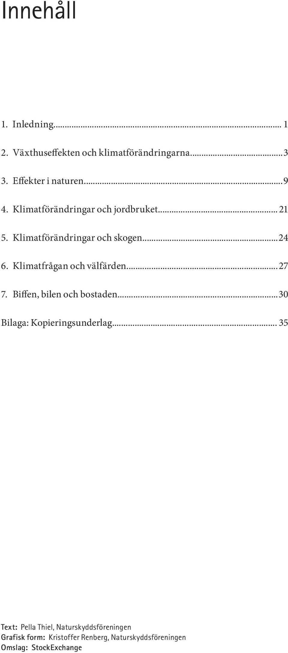 Klimatfrågan och välfärden... 27 7. Biffen, bilen och bostaden... 30 Bilaga: Kopieringsunderlag.